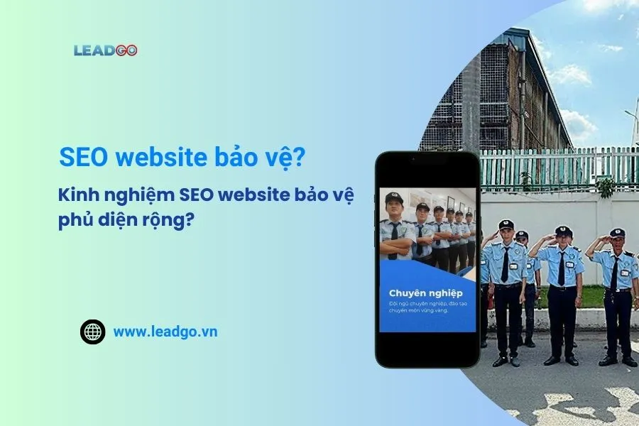 SEO website bảo vệ? Kinh nghiệm SEO website bảo vệ phủ rộng ngành?